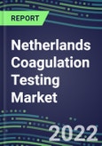 2022 Netherlands Coagulation Testing Market - Analyzers and Consumables - Supplier Shares, Segment Volume and Sales Forecasts for over 40 Assays, Opportunities- Product Image