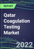 2022 Qatar Coagulation Testing Market - Analyzers and Consumables - Supplier Shares, Segment Volume and Sales Forecasts for over 40 Assays, Opportunities- Product Image