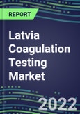 2022 Latvia Coagulation Testing Market - Analyzers and Consumables - Supplier Shares, Segment Volume and Sales Forecasts for over 40 Assays, Opportunities- Product Image