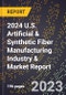2024 U.S. Artificial & Synthetic Fiber Manufacturing Industry & Market Report - Product Thumbnail Image