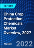 China Crop Protection Chemicals Market Overview, 2027- Product Image