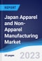 Japan Apparel and Non-Apparel Manufacturing Market Summary, Competitive Analysis and Forecast to 2027 - Product Image