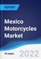 Mexico Motorcycles Market Summary, Competitive Analysis, and Forecast, 2017-2026 - Product Thumbnail Image