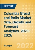 Colombia Bread and Rolls (Bakery and Cereals) Market Size, Growth and Forecast Analytics, 2021-2026- Product Image
