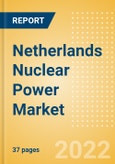 Netherlands Nuclear Power Market Size and Trends by Installed Capacity, Generation and Technology, Regulations, Power Plants, Key Players and Forecast, 2022-2035- Product Image