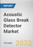 Acoustic Glass Break Detector Market By Interface Type, By Maximum Detection Range, By End Use Vertical: Global Opportunity Analysis and Industry Forecast, 2021-2031- Product Image