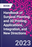 Handbook of Surgical Planning and 3D Printing. Applications, Integration, and New Directions- Product Image