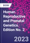 Human Reproductive and Prenatal Genetics. Edition No. 2 - Product Thumbnail Image