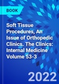Soft Tissue Procedures, An Issue of Orthopedic Clinics. The Clinics: Internal Medicine Volume 53-3- Product Image