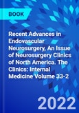 Recent Advances in Endovascular Neurosurgery, An Issue of Neurosurgery Clinics of North America. The Clinics: Internal Medicine Volume 33-2- Product Image