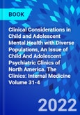 Clinical Considerations in Child and Adolescent Mental Health with Diverse Populations, An Issue of Child And Adolescent Psychiatric Clinics of North America. The Clinics: Internal Medicine Volume 31-4- Product Image