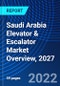 Saudi Arabia Elevator & Escalator Market Overview, 2027 - Product Thumbnail Image