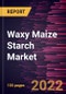 Waxy Maize Starch Market Forecast to 2028 - COVID-19 Impact and Global Analysis By Type, Category and Application - Product Thumbnail Image