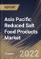 Asia Pacific Reduced Salt Food Products Market Size, Share & Industry Trends Analysis Report by Type, Distribution Channel, Country and Growth Forecast, 2022-2028 - Product Thumbnail Image