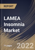 LAMEA Insomnia Market Size, Share & Industry Trends Analysis Report by Distribution Channel, Therapy Type, Country and Growth Forecast, 2022-2028- Product Image