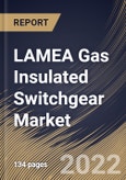LAMEA Gas Insulated Switchgear Market Size, Share & Industry Trends Analysis Report by Installation, Voltage, Configuration, Insulation Type, End-User, Country and Growth Forecast, 2022-2028- Product Image