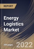 Energy Logistics Market Size, Share & Industry Trends Analysis Report by End-User, Mode of Transport, Application, Regional Outlook and Forecast, 2022-2028- Product Image