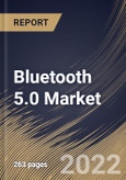 Bluetooth 5.0 Market Size, Share & Industry Trends Analysis Report by Component, Application, End-user, Regional Outlook and Forecast, 2022-2028- Product Image