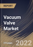 Vacuum Valve Market Size, Share & Industry Trends Analysis Report by Valve Type, Pressure Range, Industry, Regional Outlook and Forecast, 2022-2028- Product Image