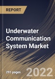 Underwater Communication System Market Size, Share & Industry Trends Analysis Report by Component, Application, End-user, Connectivity, Regional Outlook and Forecast, 2022-2028- Product Image