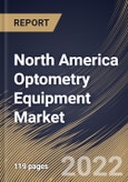 North America Optometry Equipment Market Size, Share & Industry Trends Analysis Report by Type, Application, End-user, Country and Growth Forecast, 2022-2028- Product Image