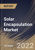 Solar Encapsulation Market Size, Share & Industry Trends Analysis Report by Material, Technology, Application, Regional Outlook and Forecast, 2022-2028- Product Image