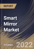 Smart Mirror Market Size, Share & Industry Trends Analysis Report by Sales Channel, Offering, Technology, Installation Type, Application, Regional Outlook and Forecast, 2022-2028- Product Image