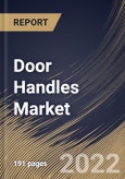 Door Handles Market Size, Share & Industry Trends Analysis Report by Product, Material, Application, Regional Outlook and Forecast, 2022-2028- Product Image