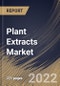 Plant Extracts Market Size, Share & Industry Trends Analysis Report by Application, Source, Form, Product Type, Regional Outlook and Forecast, 2022-2028 - Product Thumbnail Image