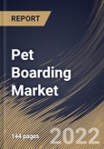 Pet Boarding Market Size, Share & Industry Trends Analysis Report by Services, Pet Type, Regional Outlook and Forecast, 2022-2028- Product Image