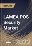 LAMEA POS Security Market Size, Share & Industry Trends Analysis Report by Offering, Organization Size, Vertical, Country and Growth Forecast, 2022-2028- Product Image