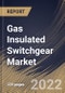 Gas Insulated Switchgear Market Size, Share & Industry Trends Analysis Report by Installation, Voltage, Configuration, Insulation Type, End-User, Regional Outlook and Forecast, 2022-2028 - Product Thumbnail Image