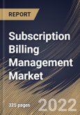 Subscription Billing Management Market Size, Share & Industry Trends Analysis Report by End-use, Organization Size, Deployment Type, Component, Regional Outlook and Forecast, 2022-2028- Product Image