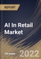 AI In Retail Market Size, Share & Industry Trends Analysis Report by Technology, Sales Channel, Component, Application, Regional Outlook and Forecast, 2022-2028 - Product Image