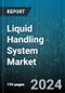 Liquid Handling System Market by Product, Type, End User, Application - Global Forecast 2025-2030 - Product Image