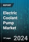 Electric Coolant Pump Market by Coolant Pump Type, Coolant Type, Power Source, Wattage Range, Applications - Global Forecast 2025-2030 - Product Image