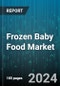 Frozen Baby Food Market by Product (Frozen Confectioneries, Frozen Fruits & Vegetables), Distribution (Offline, Online) - Forecast 2024-2030 - Product Image