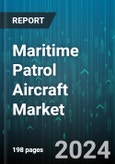 Maritime Patrol Aircraft Market by Type, Aircraft Type, Application, End-Use - Global Forecast 2025-2030- Product Image