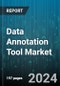 Data Annotation Tool Market by Data Type, Annotation Approach, Application - Global Forecast 2025-2030 - Product Image