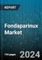 Fondaparinux Market by Product, Application - Global Forecast 2025-2030 - Product Thumbnail Image