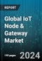 Global IoT Node & Gateway Market by Component (Hardware, Software), Connectivity (Wired, Wireless), Deployment Model, End-Use Application - Forecast 2024-2030 - Product Image