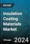 Insulation Coating Materials Market by Type, End-Use Industry - Global Forecast 2025-2030 - Product Image