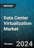 Data Center Virtualization Market by Type, Organization Size, Vertical - Global Forecast 2025-2030- Product Image