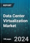 Data Center Virtualization Market by Type, Organization Size, Vertical - Global Forecast 2025-2030 - Product Thumbnail Image