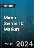 Micro Server IC Market by Processor, Offering, Application, End User - Global Forecast 2025-2030- Product Image