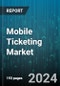 Mobile Ticketing Market by Type, Technology, Application - Global Forecast 2025-2030 - Product Image