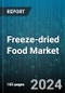 Freeze-dried Food Market by Type, Form, Distribution Channel, End-use - Global Forecast 2025-2030 - Product Image