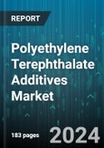 Polyethylene Terephthalate Additives Market by Type, Function, End-User - Global Forecast 2025-2030- Product Image