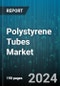 Polystyrene Tubes Market by Type, Capacity, Applications - Global Forecast 2025-2030 - Product Image