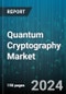 Quantum Cryptography Market by Component, Security Type, Vertical - Global Forecast 2025-2030 - Product Image